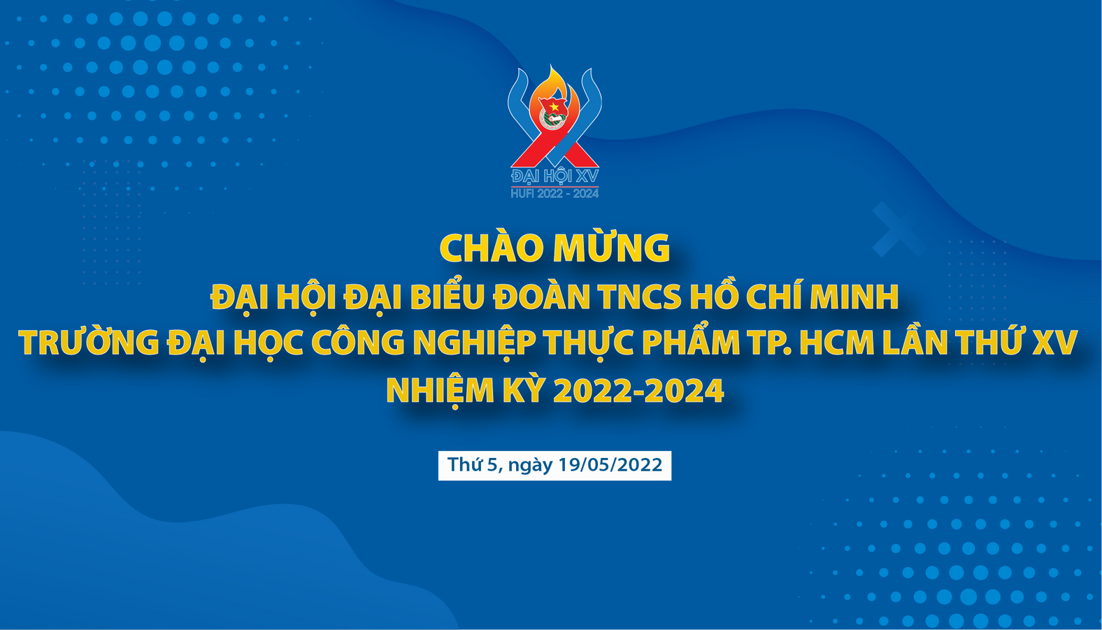 ĐẠI HỘI ĐẠI BIỂU ĐOÀN TNCS HỒ CHÍ MINH TRƯỜNG ĐẠI HỌC CÔNG NGHIỆP THỰC PHẨM TP. HCM LẦN THỨ XV, NHIỆM KỲ 2022-2024